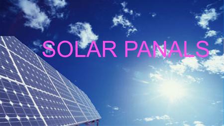 SOLAR PANALS. WHY SOLAR PANELS ARE GOOD FOR THE ENVIRONMENT  Solar energy is good for the environment  The sun never runs out of energy unlike oil or.