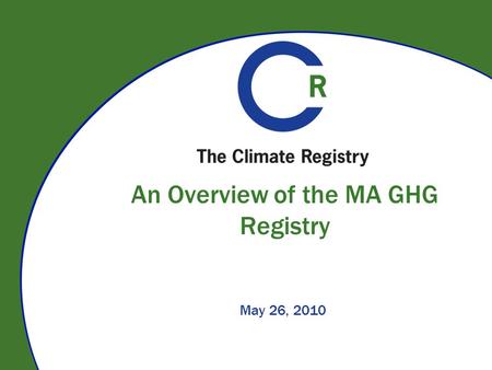 An Overview of the MA GHG Registry May 26, 2010. On The Call Anja Gilbert  Program Associate The Climate Registry Beth McDonough  Deputy Division Director.