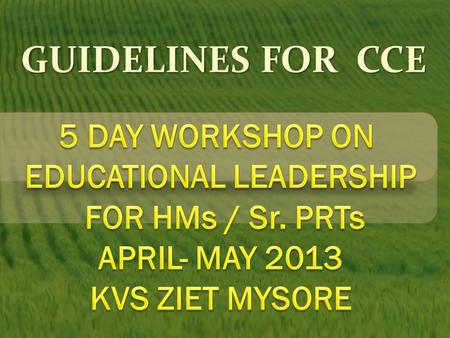 GUIDELINES FOR CCE. CONTENT LAYOUT CONTEXT I.GUIDELINES FOR CLASSES I & II (as per KVS Guidelines) II.GUIDELINES FOR CLASSES III-V ANNEXURES ENCLOSED.