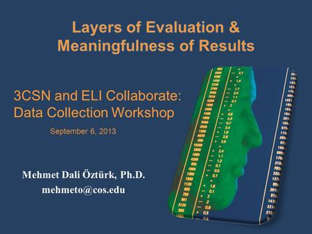 Mehmet Dali Öztürk, Ph.D. 3CSN and ELI Collaborate: Data Collection Workshop September 6, 2013.