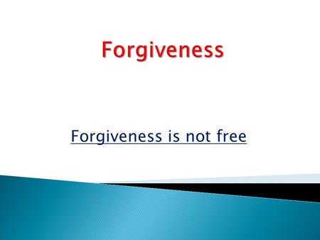 Forgiveness is not free