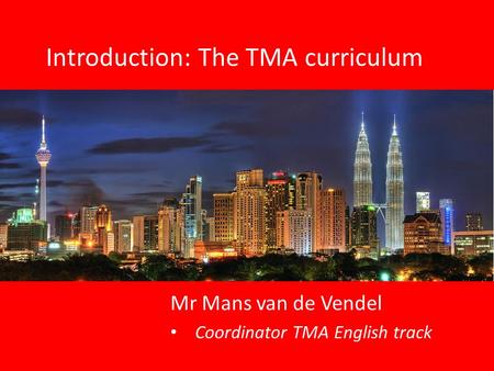 Mr Mans van de Vendel Coordinator TMA English track Introduction: The TMA curriculum.