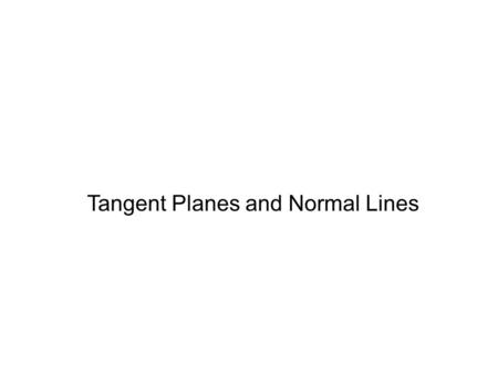 Tangent Planes and Normal Lines