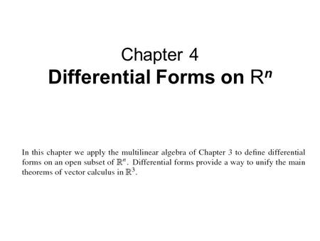 Chapter 4 Differential Forms on R n. Contents: 4.1 Differential 1-Forms and the Differential of a Function 4.2 Differential k-Forms 4.3 Differential Forms.