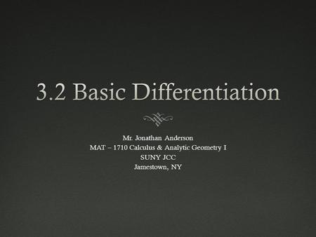 Mr. Jonathan Anderson MAT – 1710 Calculus & Analytic Geometry I SUNY JCC Jamestown, NY.