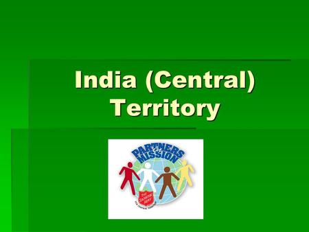 India (Central) Territory. Geography   India is made up of 27 different states: and all have different languages, cultures and customs.   The Salvation.