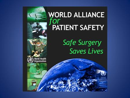 Surgical safety is a serious public health issue About 234 million operations are done globally each year A rate of 0.4-0.8% deaths and 3-16% complications.