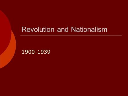 Revolution and Nationalism 1900-1939. Main Ideas…  Widespread social unrest troubled China and Russia during the late 1800s and early 1900s. Eventually.