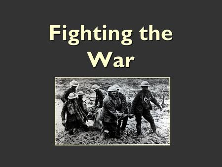 Fighting the War. The Gallipoli Campaign A. Allies want the region of the Ottoman Empire known as the Ottoman Empire known as the “Dardanelles” “Dardanelles”