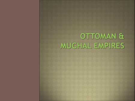 Ottoman & Mughal Empires