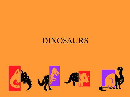 DINOSAURS.