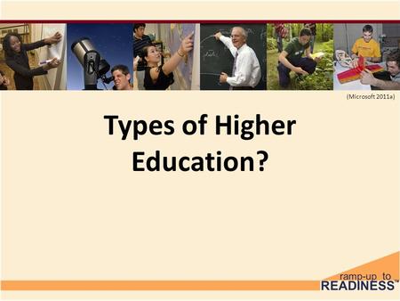 Types of Higher Education? (Microsoft 2011a). Higher Education Over 4,000: Two & Four-Year Colleges & Universities – Around 2,500 Four-Year Schools –