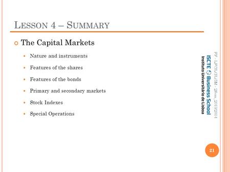 L ESSON 4 – S UMMARY The Capital Markets Nature and instruments Features of the shares Features of the bonds Primary and secondary markets Stock Indexes.