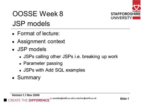 OOSSE Week 8 JSP models Format of lecture: Assignment context JSP models JSPs calling other JSPs i.e. breaking up work Parameter passing JSPs with Add.