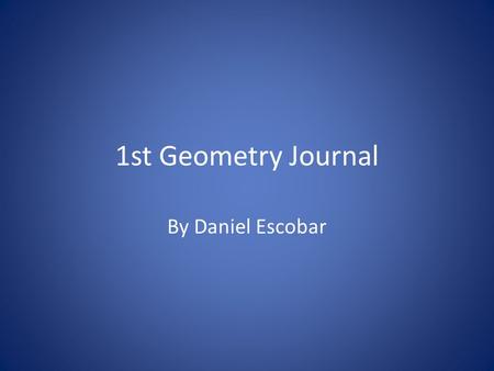 1st Geometry Journal By Daniel Escobar. What are points, lines, and segments? Point: A dot in space that indicates something or a location.Pic:. Line: