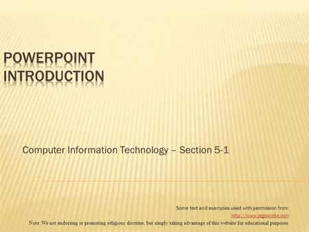 Computer Information Technology – Section 5-1 Some text and examples used with permission from:  Note: We not endorsing or promoting.