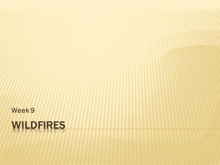 Week 9.  Would you live in an area prone to wildfires? If so, where?  What level of risk from wildfires is acceptable to you? (How would you know if.