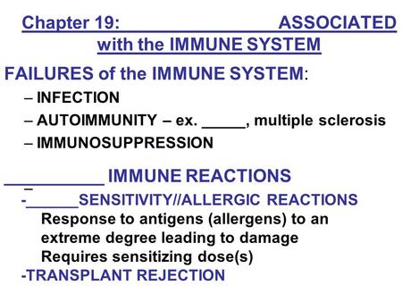 Chapter 19: ________ ASSOCIATED with the IMMUNE SYSTEM FAILURES of the IMMUNE SYSTEM: –INFECTION –AUTOIMMUNITY – ex. _____, multiple sclerosis –IMMUNOSUPPRESSION.