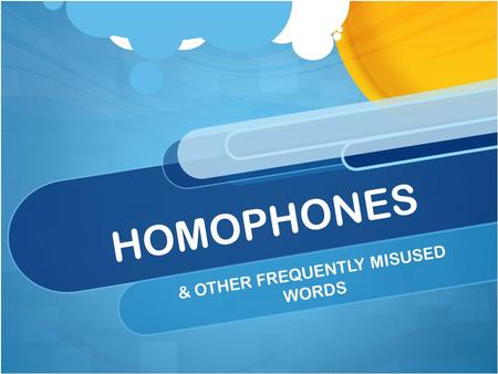 HOMOPHONES & OTHER FREQUENTLY MISUSED WORDS. TO, TOO, TWO  TO : 1. A PREPOSTION MEANING “TOWARDS” 2. USED WITH A VERB (TO SEE, TO WIN) 2. USED WITH A.