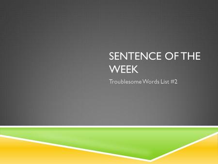 SENTENCE OF THE WEEK Troublesome Words List #2. OBSERVE & COPY THE FOLLOWING IN YOUR WRITER’S NOTEBOOK:  Who went to the movies last weekend?  The woman.