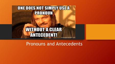 Pronouns and Antecedents