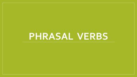 PHRASAL VERBS.