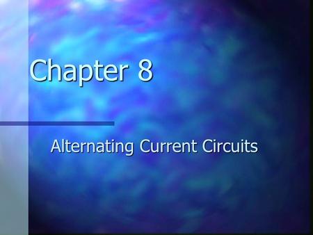 Chapter 8 Alternating Current Circuits. AC Circuit An AC circuit consists of a combination of circuit elements and an AC generator or source An AC circuit.