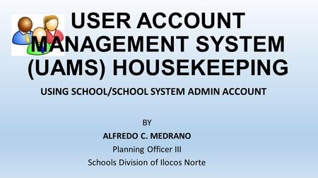 USER ACCOUNT MANAGEMENT SYSTEM (UAMS) HOUSEKEEPING