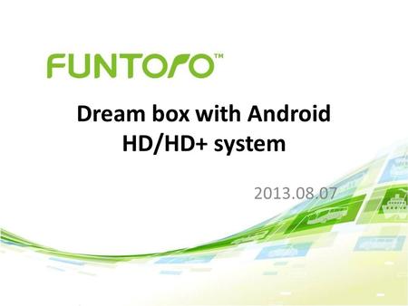 2013.08.07 Dream box with Android HD/HD+ system. System Requirement Server H/W requirement – 2GB RAM (On Board 1GB + External/extra 1G RAM) Cable requirement.