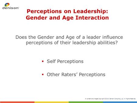 Perceptions on Leadership: Gender and Age Interaction Does the Gender and Age of a leader influence perceptions of their leadership abilities?  Self Perceptions.