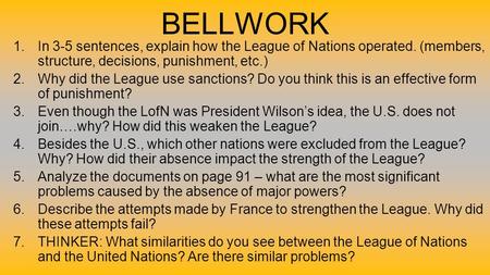 BELLWORK 1.In 3-5 sentences, explain how the League of Nations operated. (members, structure, decisions, punishment, etc.) 2.Why did the League use sanctions?