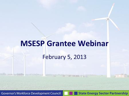 MSESP Grantee Webinar February 5, 2013. Agenda Record Webinar Welcome Administrative Updates Green Job Search: BlueGreen Alliance Foundation Job Placement/Retention.