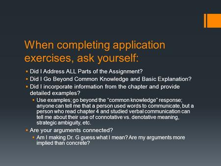 When completing application exercises, ask yourself:  Did I Address ALL Parts of the Assignment?  Did I Go Beyond Common Knowledge and Basic Explanation?