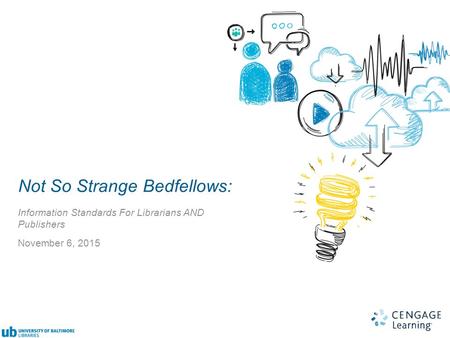 1 Not So Strange Bedfellows: Information Standards For Librarians AND Publishers November 6, 2015.