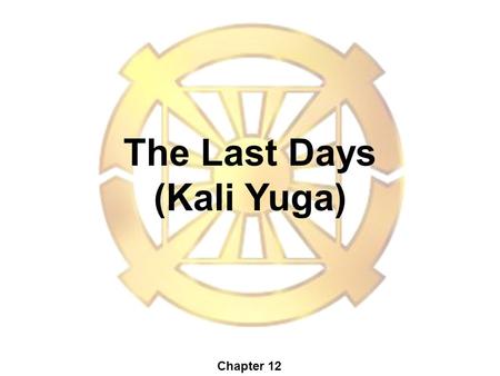 The Last Days (Kali Yuga) Chapter 12. Why do we need the Last Days? (Kali Yuga?)