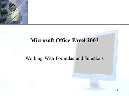 XP 1 Microsoft Office Excel 2003 Working With Formulas and Functions.