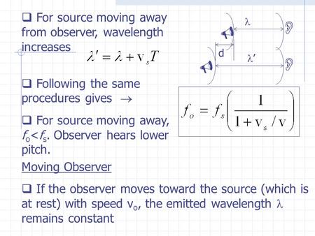  For source moving away from observer, wavelength increases  Following the same procedures gives   For source moving away, f o 