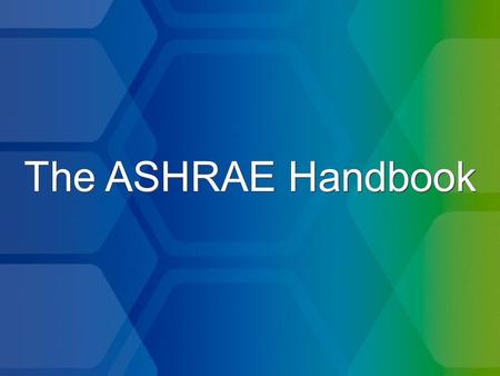 The ASHRAE Handbook. Background of the Handbook Predecessor document: American Society of Heating and Ventilating Engineers’ (ASH&VE) “Heating and Ventilating.