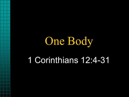 One Body 1 Corinthians 12:4-31 1 Corinthians 12:4 Now there are diversities of gifts, but the same Spirit.