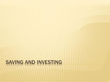  Why Save?  Emergency Funds  Liquidity Needs  Short-Term Goals  Long-Term Goals  Compound Interest (Compounding):  Interest is added to principle.