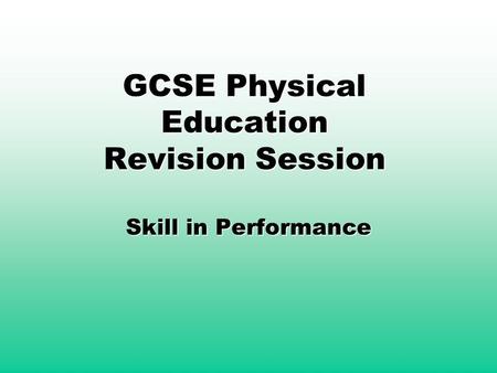 GCSE Physical Education Revision Session Skill in Performance.