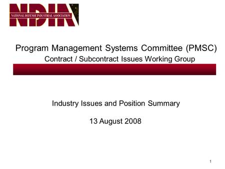 1 Program Management Systems Committee (PMSC) Contract / Subcontract Issues Working Group Industry Issues and Position Summary 13 August 2008.