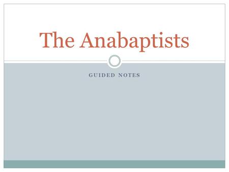 The Anabaptists Guided notes.