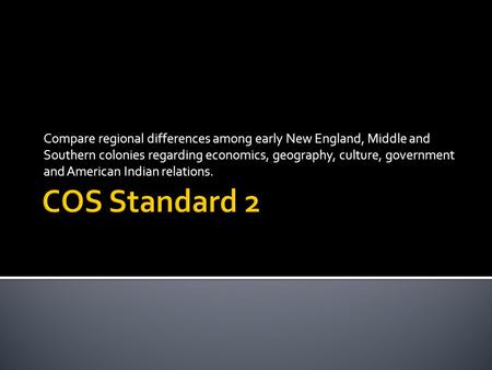 Compare regional differences among early New England, Middle and Southern colonies regarding economics, geography, culture, government and American Indian.