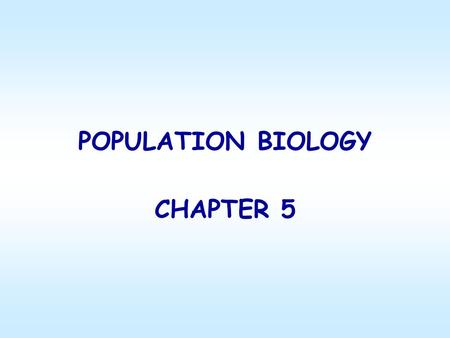 POPULATION BIOLOGY CHAPTER 5 What affects population size? Remember, a population is a group of organisms belonging to a single species that lives in.