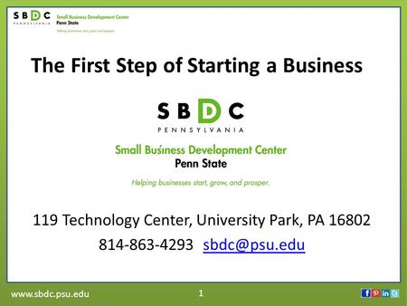 1 The First Step of Starting a Business 119 Technology Center, University Park, PA 16802 814-863-4293