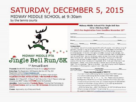 SATURDAY, DECEMBER 5, 2015 MIDWAY MIDDLE SCHOOL at 9:30am by the tennis courts Midway Middle School PTA Jingle Bell Run 5K & 1 Mile Run/Walk 2015 Pre-Registration.