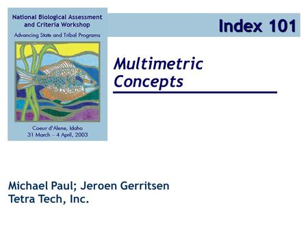 Multimetric Concepts Index 101 Michael Paul; Jeroen Gerritsen Tetra Tech, Inc.