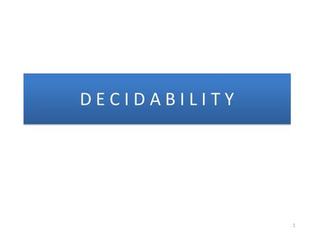 D E C I D A B I L I T Y 1. 2 Objectives To investigate the power of algorithms to solve problems. To explore the limits of algorithmic solvability. To.