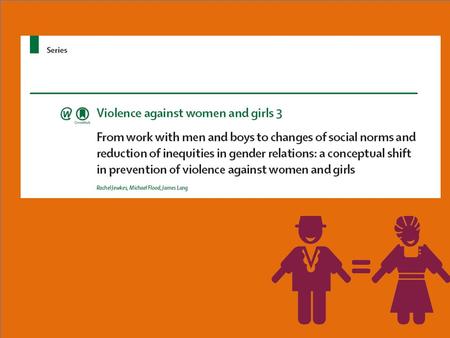 Setting the scene Violence prevention efforts focused on men and boys have proliferated. There are shifting approaches in interventions addressing men: